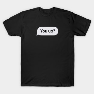 You Up? T-Shirt